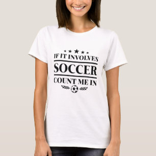 Als er een voetbalwedstrijd bij betrokken is t-shirt