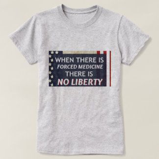 Als er gedwongen geneeskunde is, is er geen vrijhe t-shirt