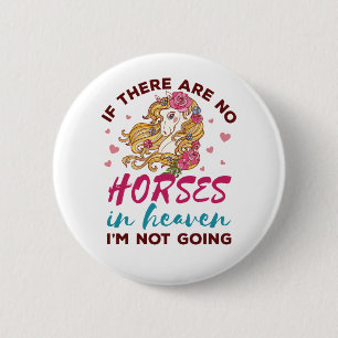 Als er geen paarden in de hemel zijn, ga ik geen p ronde button 5,7 cm