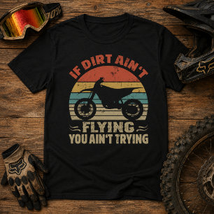 Als er geen stof vliegt, doe je niet je best Dirt T-shirt