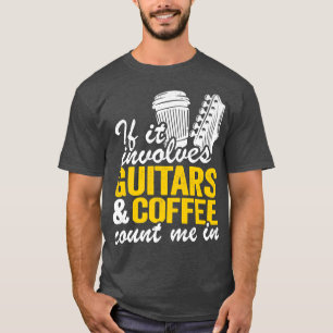 Als er gitaren en koffie bij betrokken zijn, tel i t-shirt