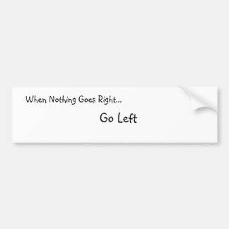 Als er niets goed gaat... Bumber Sticker