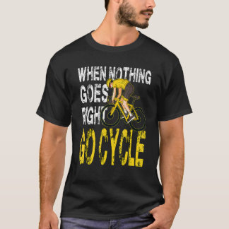 Als er niets goed gaat fietsen t-shirt