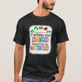 Als Er Niets Veranderde Zou Er Geen Vlinderrups Zi T-shirt