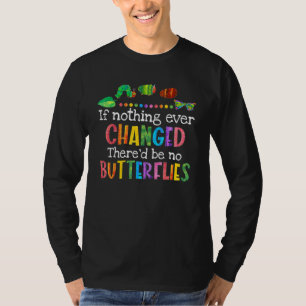 Als er nooit iets veranderd is, zijn er geen boter t-shirt