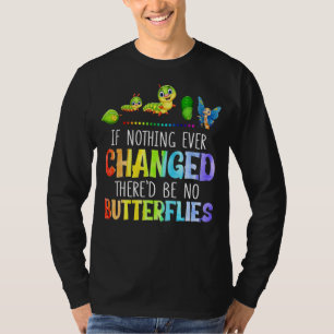 Als er nooit iets veranderd is, zijn er geen vlind t-shirt