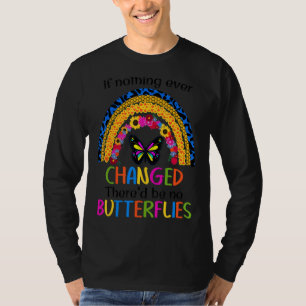 Als er nooit iets veranderd is, zijn er geen vlind t-shirt