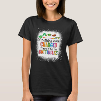 Als er nooit iets veranderd is, zijn er geen vlind t-shirt