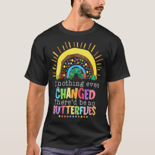 Als er nooit iets veranderd is, zijn er geen vlind t-shirt