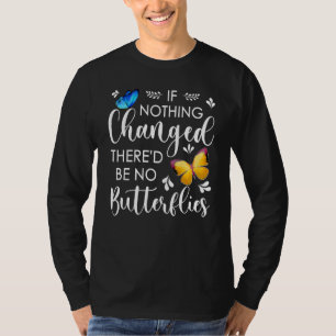 Als er nooit iets veranderd is, zijn er geen vlind t-shirt