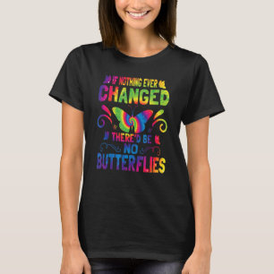 Als er nooit iets veranderd is, zijn er geen vlind t-shirt