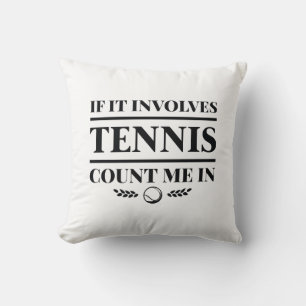 Als er Tennis bij betrokken zijn, tel me dan in Kussen