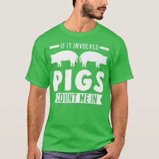 Als er Varkens bij betrokken zijn tel ik bij Varke T-shirt