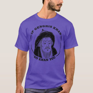 Als Genghis Khan So Khan You T-shirt