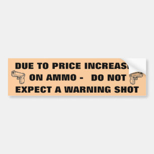 ALS GEVOLG VAN DE PRIJSVERHOGINGEN OP AMMO VERWACH BUMPERSTICKER