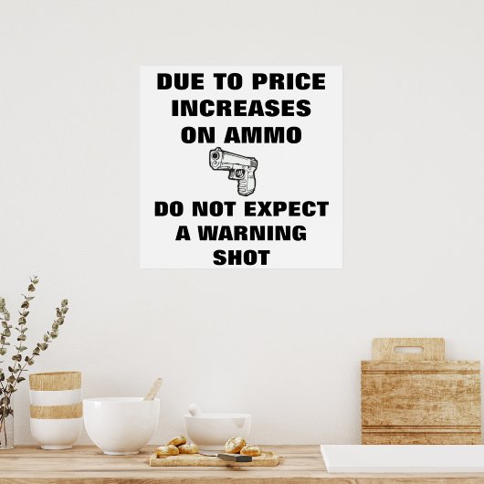 ALS GEVOLG VAN DE PRIJSVERHOGINGEN OP AMMO VERWACH POSTER (Keuken)