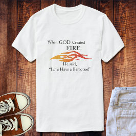 Als God het vuur Creëer, hebben we een BBQ T-shirt