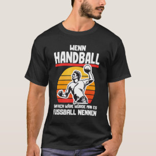 Als handbal gemakkelijk handballgezegden zou zijn  t-shirt