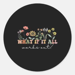 Als het allemaal werkt Bloemen Quote Mental Health Ronde Sticker