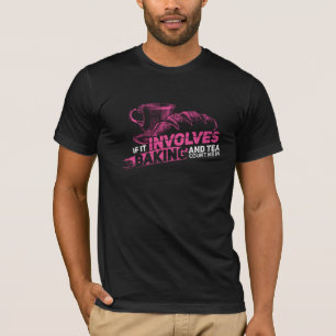 Als het gaat om bakken, tel me dan in nieuwigheid t-shirt