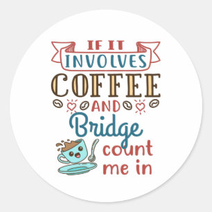 Als het gaat om Coffee and Bridge Schattigee Kaart Ronde Sticker