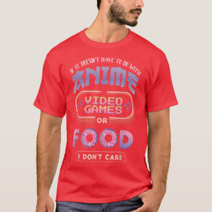 Als het geen Anime Video Games Food is, geef ik ge T-shirt