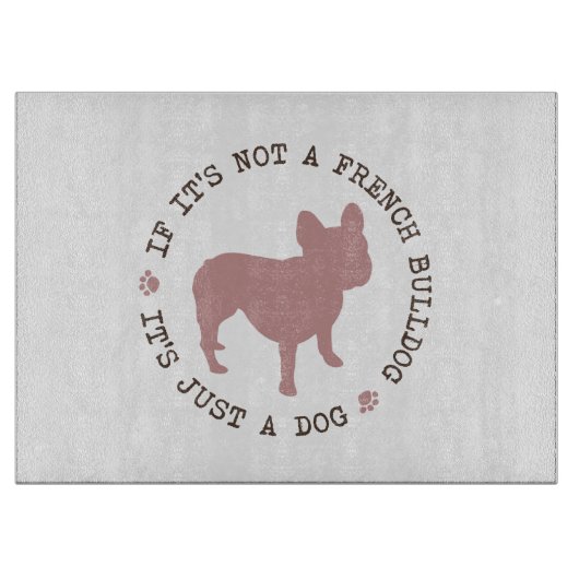 Als het geen Franse Bulldog is, is het maar een ho Snijplank (Voorkant)