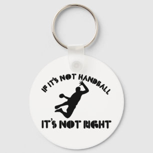 Als het geen handbal is, is het niet goed sleutelhanger