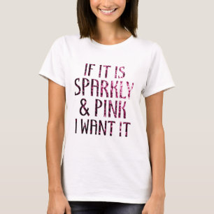 Als het glinsterend en roze is, wil ik het t-shirt