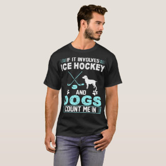 Als het IJshockey en Honden nodig heeft, telt u me T-shirt