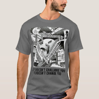 Als het je niet uitdaagt, verandert het je niet t-shirt