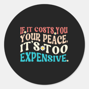 Als het je rust kost, is het te duur ronde sticker