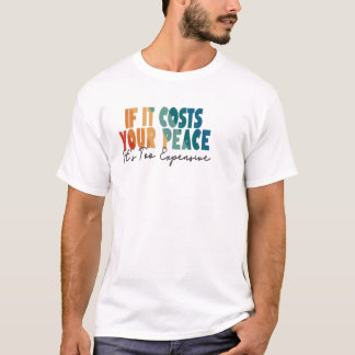 Als het je vrede kost, is dat te duur. t-shirt