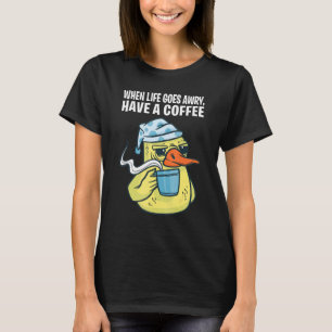 Als het leven goed gaat, heb je een koffie t-shirt