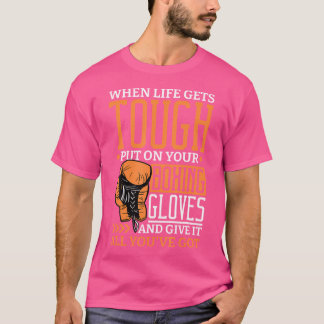 Als het leven hard op je handschoenen staat t-shirt