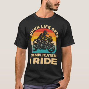 Als het leven ingewikkeld wordt, rij ik op mijn mo t-shirt