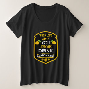 Als het leven je citroenen geeft, drink dan citroe grote maat t-shirt