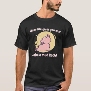 Als het leven je modder geeft, maak dan een modder t-shirt