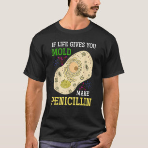 Als het leven je schimmel geeft maak penicilline w t-shirt