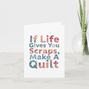 Als het leven je vodden geeft, maak dan een quilt kaart