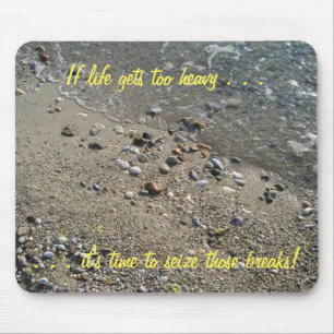 Als het leven te zwaar wordt, is het tijd... Mouse Muismat