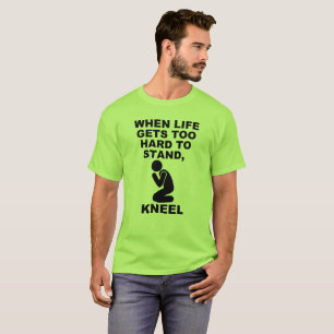 Als het leven te zwaar wordt om te staan, kniel da t-shirt