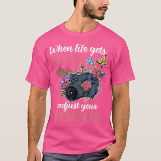 Als het leven wazig wordt, pas je focus aan Fotogr T-shirt