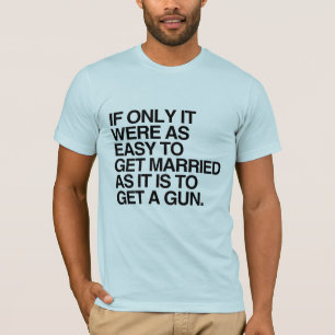 ALS HET MAAR NET ZO GEMAKKELIJK WAS OM TE TROUWEN T-SHIRT