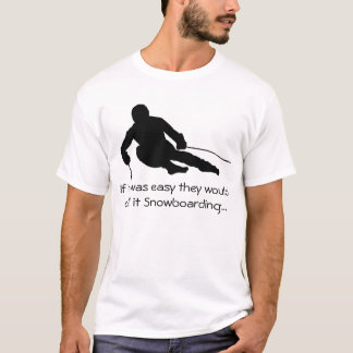 Als het makkelijk was, zouden ze het Snowboarding T-shirt