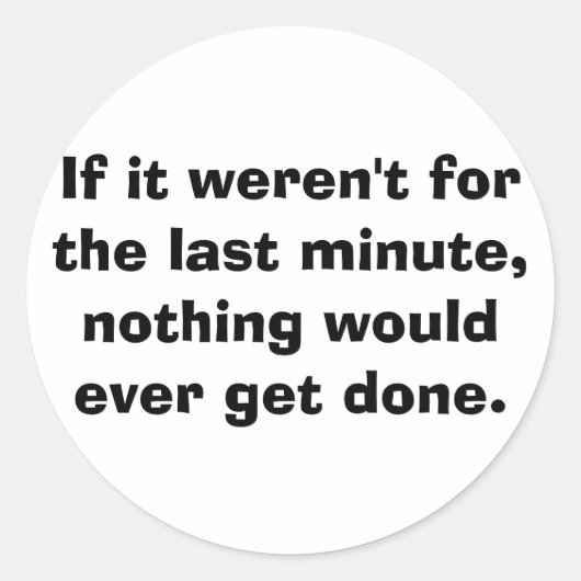 Als het niet de laatste minuut was... ronde sticker (Voorkant)