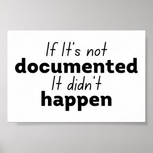 Als het niet gedocumenteerd is, gebeurde het niet poster
