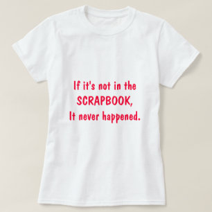Als het niet in de SCRAPBOOK is, is het nooit gebe T-shirt