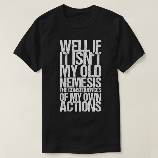 Als het niet mijn oude Nemesis is, de consequ T-shirt (Design voorkant)