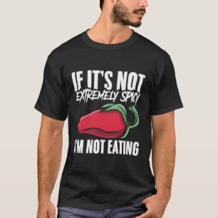 Als het niet pittig is eet ik geen gekruid voedsel t-shirt